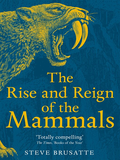 Title details for The Rise and Reign of the Mammals by Steve Brusatte - Available